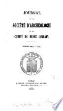 Journal de la Société d'archéologie et du comité du Musée lorrain [afterw.] et du Musée historique lorrain