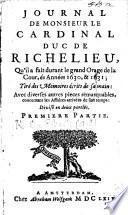 Journal de Monsieur le Cardinal duc de Richelieu, qu'il a faict durant le grand orage de la Court en l'année 1630&1631. Tiré de ces mémoires ... avec diverses autres pieçes remarquables, qui sont arrivées en son temps