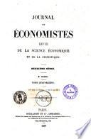 Journal des economistes revue mensuelle de l'economie politique, des questions agricoles, manufacturieres et commerciales