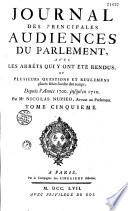 Journal des principales audiences du Parlement : avec les arrêts qui y ont été rendus, et plusieurs questions et réglemens placés selon l'ordre des temps... par... Jean du Fresne [et alii]: Depuis l'année 1700 jusqu'en 1710