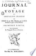 Journal du voyage du chevalier Chardin en Perse et aux Indes Orientales par la Mer Noire et par la Colchide. Première partie qui contient le voyage de Paris à Ispahan [Ep. déd. au roi Louis XIV.- Ill. par D. Loggan et PP. Bouché]