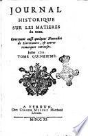 Journal historique sur les matières du tems contenant aussi quelques nouvelles de littérature et autres remarques curieuses