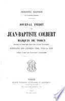 Journal inédit de Jean-Baptiste Colbert, marquis de Torcy, ministre et secrétaire d'état des affaires étrangères pendant les années 1709, 1710 et 1711