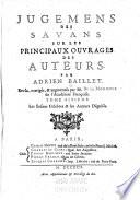 Jugemens des savans sur les principaux ouvrages des anteurs