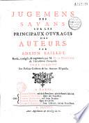 Jugemens des savans sur les principaux ouvrages des auteurs. Par Adrien Baillet. Revûs, corrigés, & augmentés par M. de la Monnoye de l'Académie françoise. Tome premier [-Tome 8]