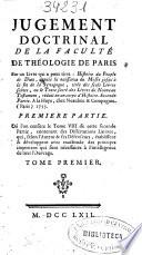 Jugement doctrinal de la Faculté de Théologie de Paris sur un livre qui a pour titre: Histoire du Peuple de Dieu, depuis la naissance du Messie jusqu'a la fin de la Synagogue, tirée des seils livres Saints, ou le Texte sacré des Livres du Nouveau Testament, reduit en un corps d'histoire. Seconde partie. A La Haye, chez Neaulme & compagnie. (Paris) 1753