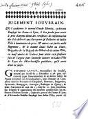 Jugement souverain. Qui condamne le nommé Claude Henriot, cy-devant employé des fermes à Lyon, à être pendu pour avoir à prix d'argent donné des certificats de consommation des sels delivrés aux corroyeurs & pelletiers de ladite ville à diminution de prix, & autres cas portés audit jugement, & le nommé Loüis Fabre ou Faure, brigadier de la brigade des octrois de la même ville, en neuf années de galeres pour avoir reçû plusieurs fois de l'argent pour favoriser l'entrée en ladite ville de Lyon des marchandises prohibées, qu'il avoit droit de saisir