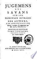 Jugements des savans sur les principaux ouvrages des auteurs