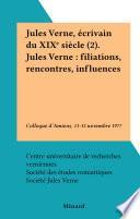 Jules Verne, écrivain du XIXe siècle (2). Jules Verne : filiations, rencontres, influences
