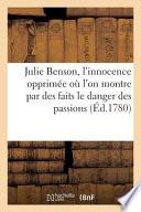 Julie Benson, L'Innocence Opprimee Ou L'On Montre Par Des Faits Authentiques Le Danger Des Passions