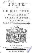 Julie, ou le bon pere, comedie en 3 actes et en prose