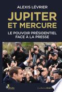 Jupiter et Mercure - Le pouvoir présidentiel face à la presse