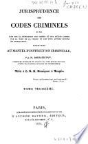 Jurisprudence des codes criminels et des lois sur la répression des crimes... faisant suite au manuel d'instruction criminelle