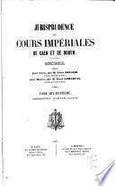 Jurisprudence des Cours impériales de Rouen et de Caen