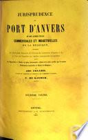 Jurisprudence du port d'Anvers et des autres villes commerciales et industrielles de la Belgique