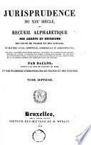 Jurisprudence du XIXe siècle, ou Recueil alphabétique des arrêts et décisions des cours de France et des Pays-Bas, en matière civile, criminelle, commerciale et administrative [...]