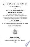 Jurisprudence du XIXe siècle, ou: Recueil des arrêts et décisions des cours de France et des Pays-Bas, en matière civile, criminelle, commerciale et administrative