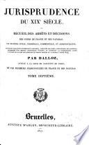 Jurisprudence du XIXe siècle, ou: Recueil des arrêts et décisions des cours de France et des Pays-Bas, en matière civile, criminelle, commerciale et administrative