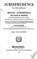 Jurisprudence du XIXe siècle, ou: Recueil des arrêts et décisions des cours de France et des Pays-Bas, en matière civile, criminelle, commerciale et administrative