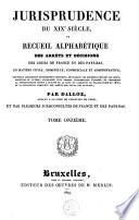 Jurisprudence du XIXe siècle, ou Recueil des arrêts et décisions des cours de France et des Pays-Bas, en matière civile, criminelle, commerciale et administrative