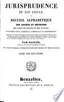 Jurisprudence du XIXe siècle, ou: Recueil des arrêts et décisions des cours de France et des Pays-Bas, en matière civile, criminelle, commerciale et administrative