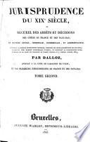 Jurisprudence du XIXe siècle, ou: Recueil des arrêts et décisions des cours de France et des Pays-Bas, en matière civile, criminelle, commerciale et administrative