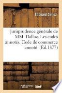 Jurisprudence Generale. Les Codes Annotes. Code de Commerce Annote