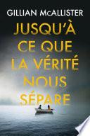 Jusqu'à ce que la vérité nous sépare