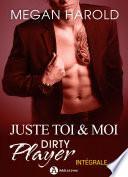 Juste toi et moi - Dirty Player, l'intégrale