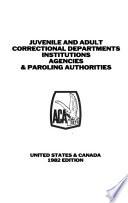 Juvenile and Adult Correctional Departments, Institutions, Agencies, and Paroling Authorities, United States and Canada