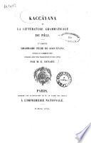 Kaccâyana et la littérature grammaticale du pâli. 1ère partie, Grammaire pâlie de Kaccâyana sûtras et commentaire publiés avec une traduction et des notes par M. E. Senart