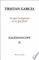 Kaléidoscope II, Ce qui commence et ce qui finit
