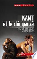 Kant et le chimpanzé. Essai sur l'être humain, la morale et l'art