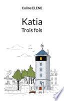 Katia trois fois