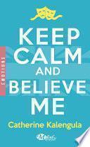 Keep Calm and Believe Me