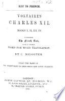 Key to French. Voltaire's Charles XII. Books I., II., III., IV. Containing the French text, with a literal word for word translation. By C. Messiter ... Upon the basis of Dr. Giles' Keys to the Greek and Latin classics