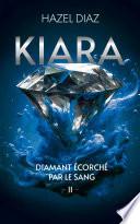 Kiara, diamant écorché par le sang - Tome 2