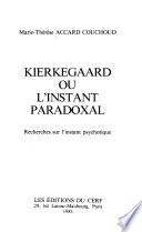 Kierkegaard, ou, L'instant paradoxal