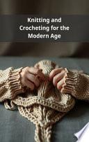 Knitting and Crocheting for the Modern Age