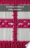 Knitting Stitches: A Daily Almanac