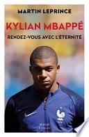 Kylian Mbappé, rendez-vous avec l'éternité