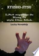 Kyusho-Jitsu - l'Art Suprême du Kung Fu Style Dim-Mak - la Discipline des Points Vitaux