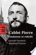 L'abbé Pierre, fondateur et rebelle
