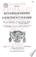 L'Abrégé des annales ecclésiastiques de l'éminentissime cardinal Baronius. Fait par l'illustrissime & reverendissime messire Henry de Sponde, evesque de Pamiez. Mis en françois par Pierre Coppin docteur en theologie, curé de Nostre-Dame du Val lez-Paris, conseiller & annaliste du roy