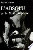 L'absolu et la métamorphose