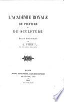 L'Académie Royale de Peinture et de Sculpture. Étude historique
