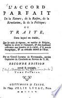 L' Accord Parfait De la Nature, de la Raison, de la Révélation, & de la Politique, Ou Traité, Dans lequel on établit, Que les voies de rigueur ... blessent les droits de l'humanité ...