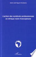 L'action des syndicats professionnels en Afrique noire francophone