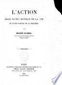 L'action: essai d'une critique de la vie et d'une science de la pratique