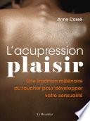 L'acupression-plaisir - Développez votre sensualité grâce à l'acupression